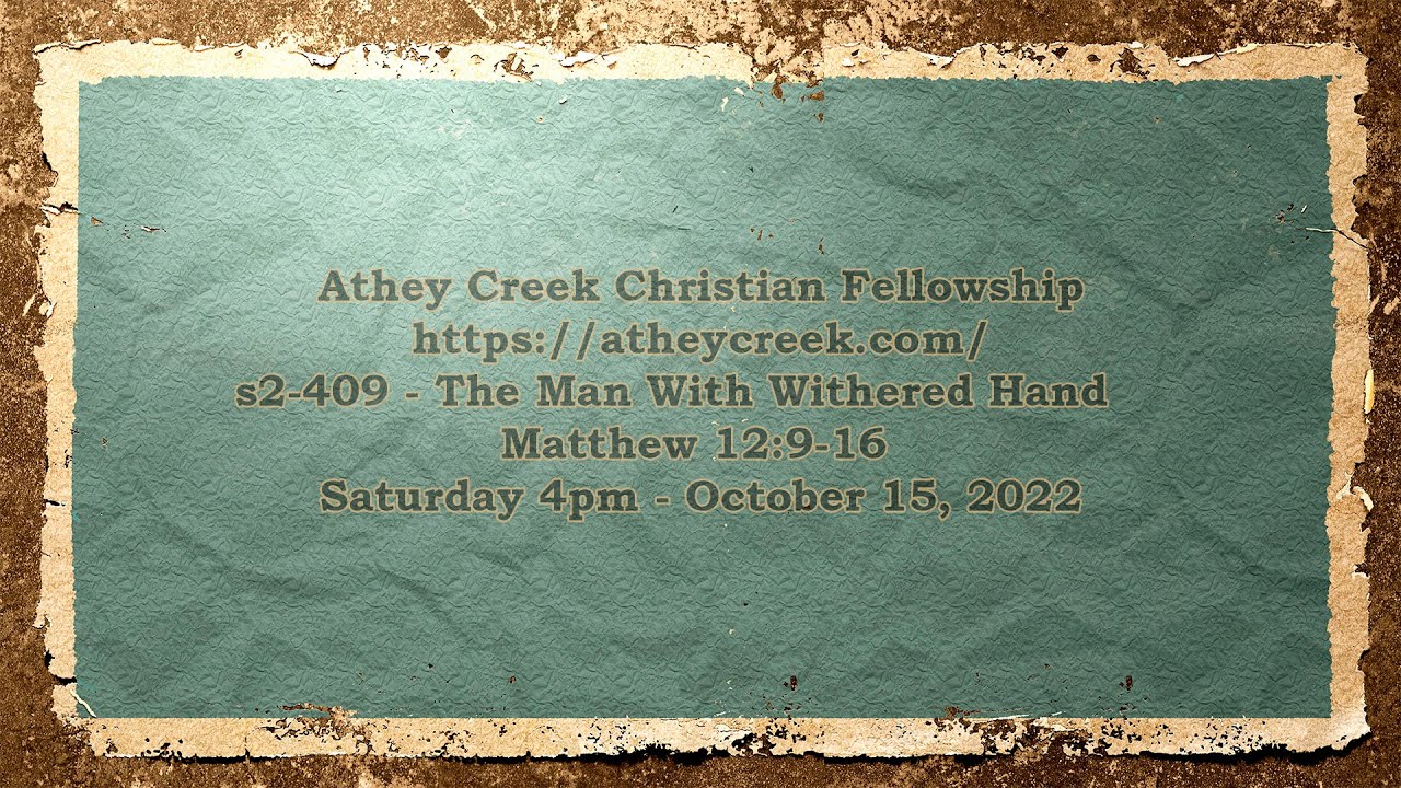 s2-409 - Matthew 12:9-16 - Man With Withered Hand - 10-15-2022
