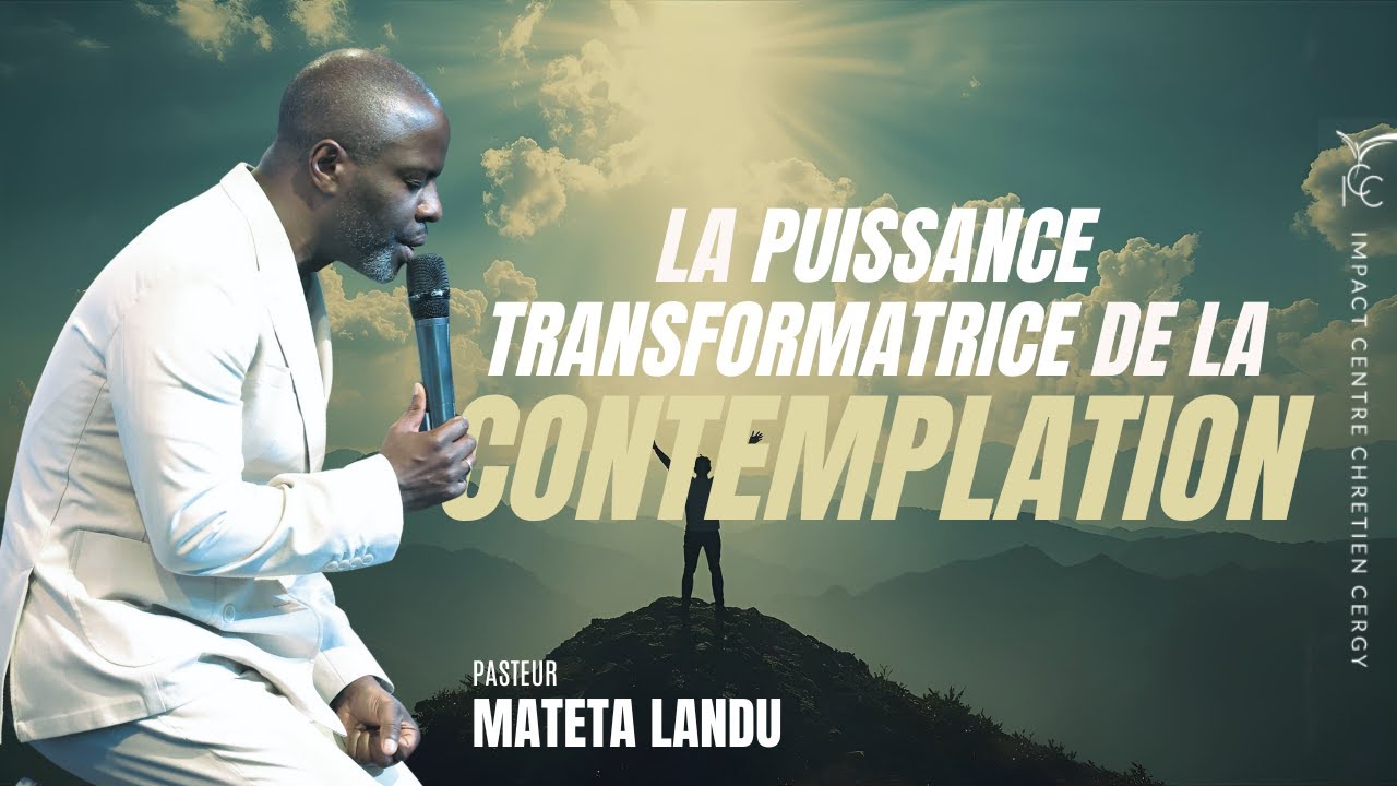 La puissance transformatrice de la contemplation - Pst Mateta Landu