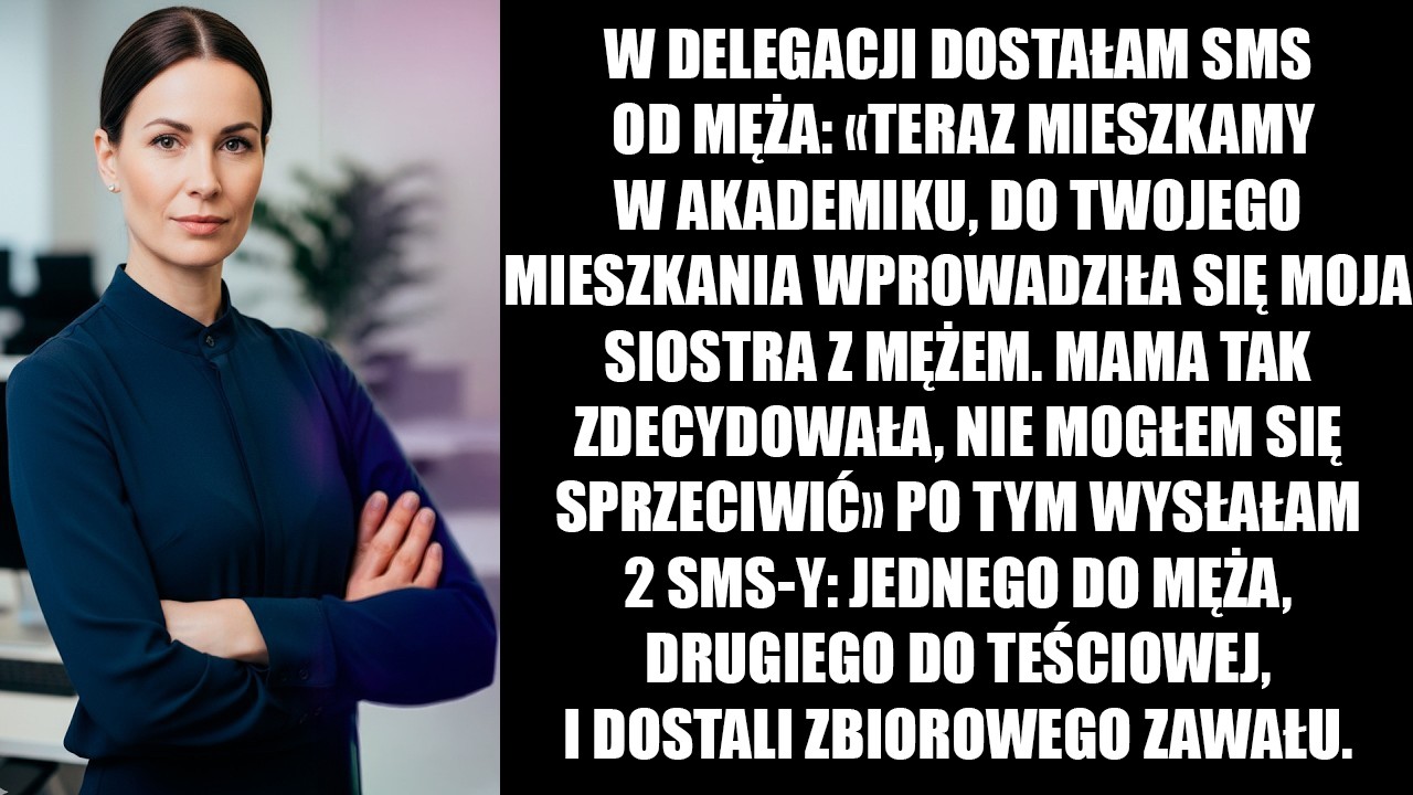 W delegacji dostałam SMS od męża: Teraz mieszkamy w akademiku, do twojego mieszkania wprowadziła się