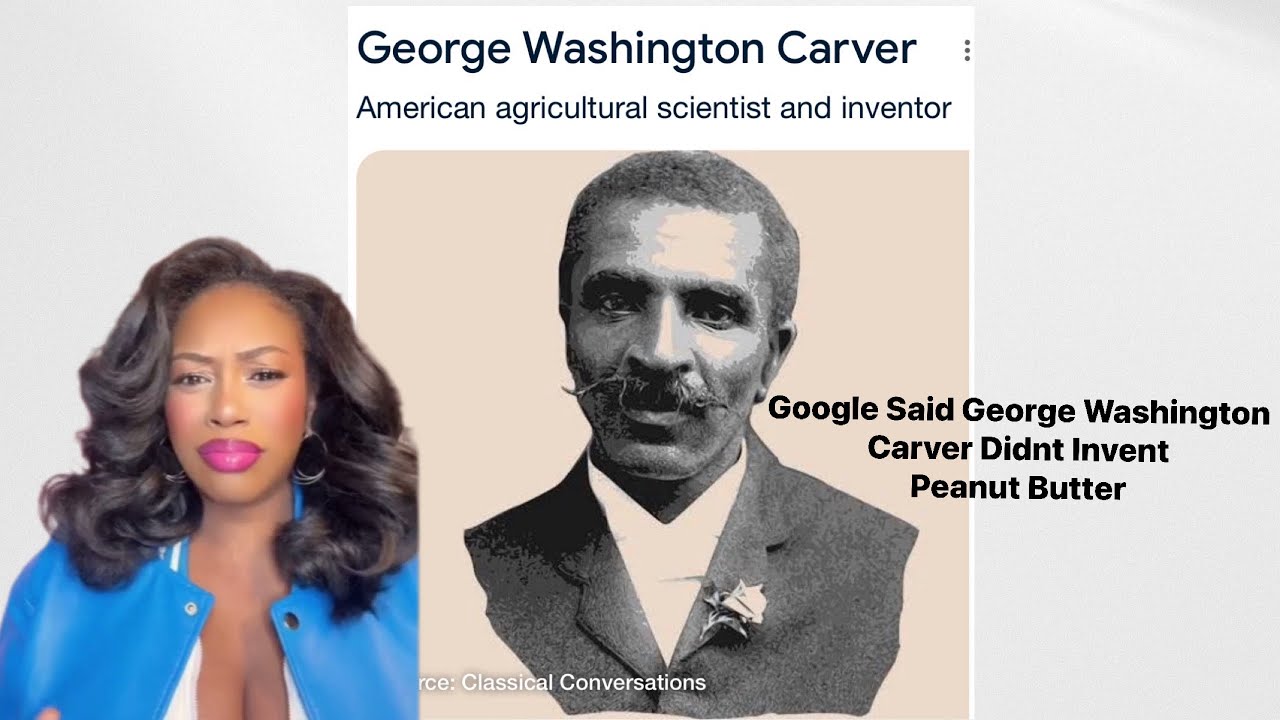 More Erasue!Google Says George Washington Carver Didn’t Invent Peanut Butter 🧐😵‍💫