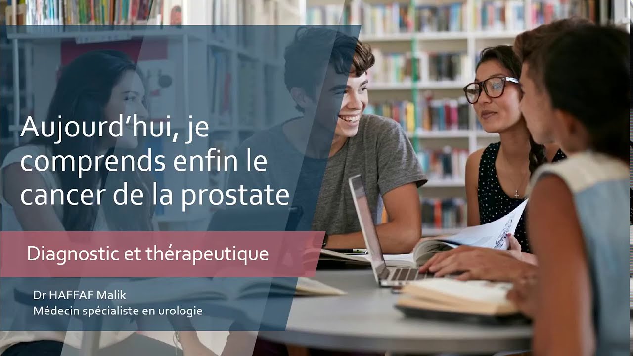 cancer de la prostate meilleure explication par Dr Malik Haffaf