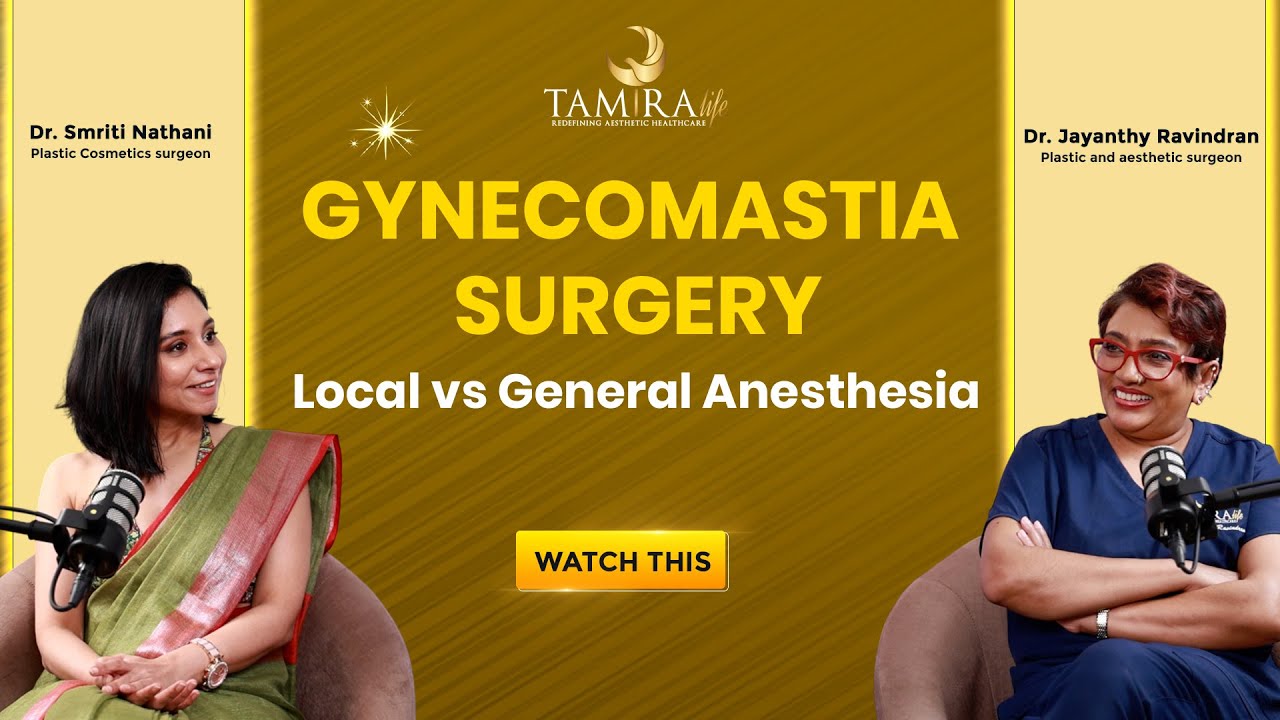 Gynecomastia Surgery Local vs General Anesthesia..! | Tamira Life | Chennai