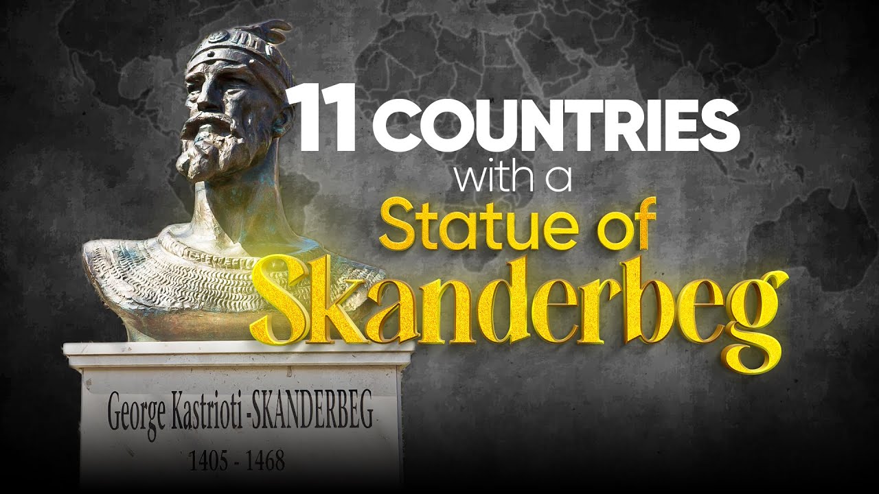 11 countries with a statue of Skanderbeg (Albania’s national hero)