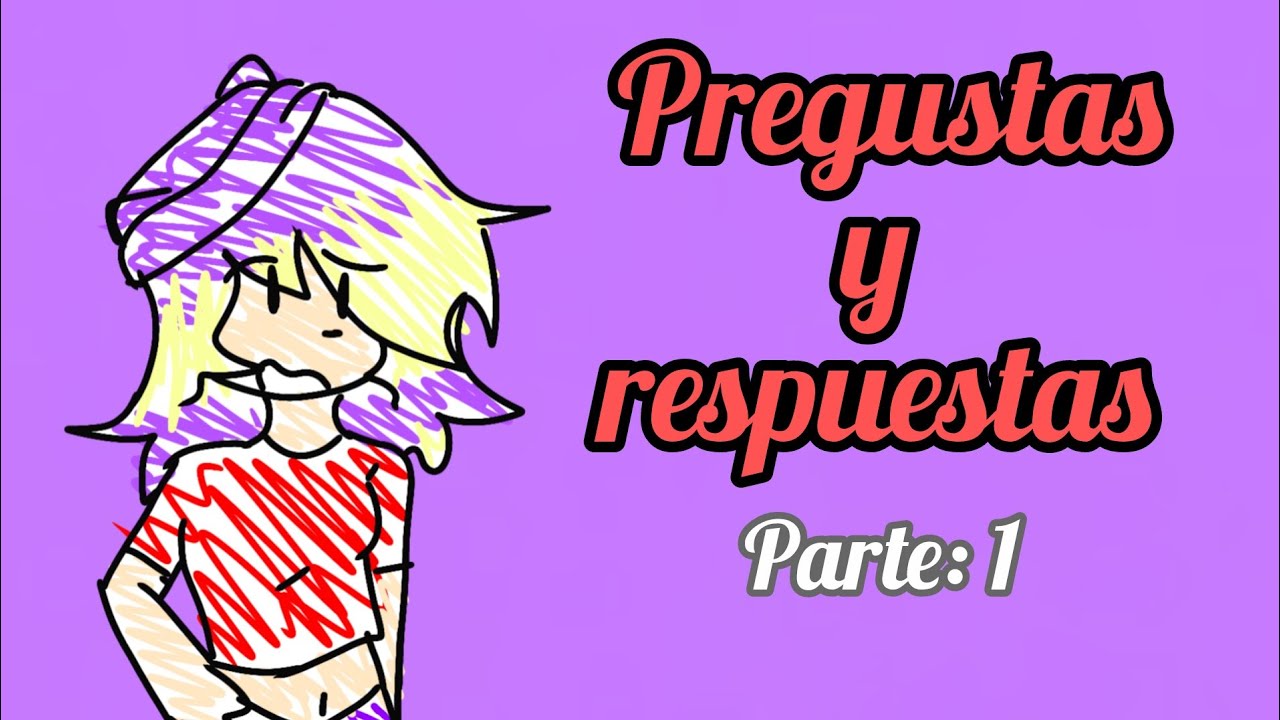 Preguntas que me hicieron y respuestas mias parte 1... 