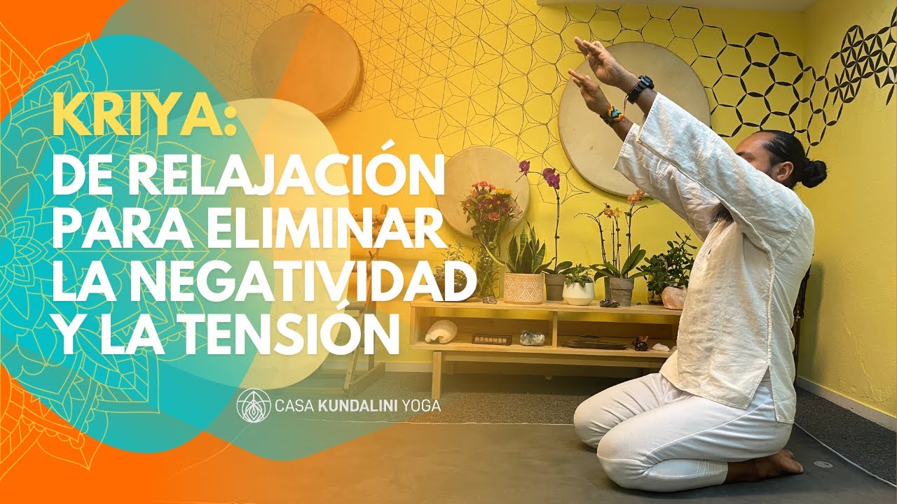 Kriya de Relajación para Eliminar la Negatividad y la Tensión.