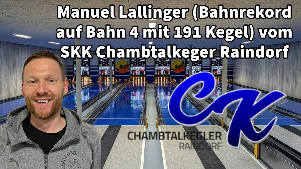 Manuel Lallinger (Bahnrekord Bahn 4/191 Kegel) | SKK Chambtalkeger Raindorf | 1. Bundesliga Kegeln
