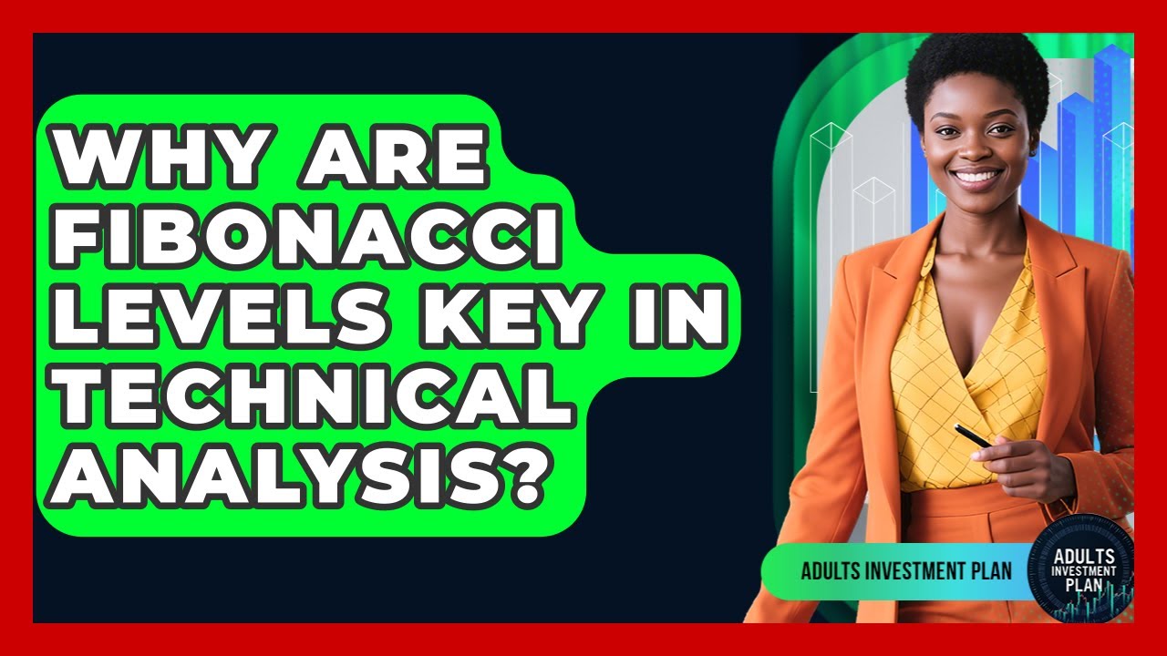 Why Are Fibonacci Levels Key In Technical Analysis? - Adults Investment Plan