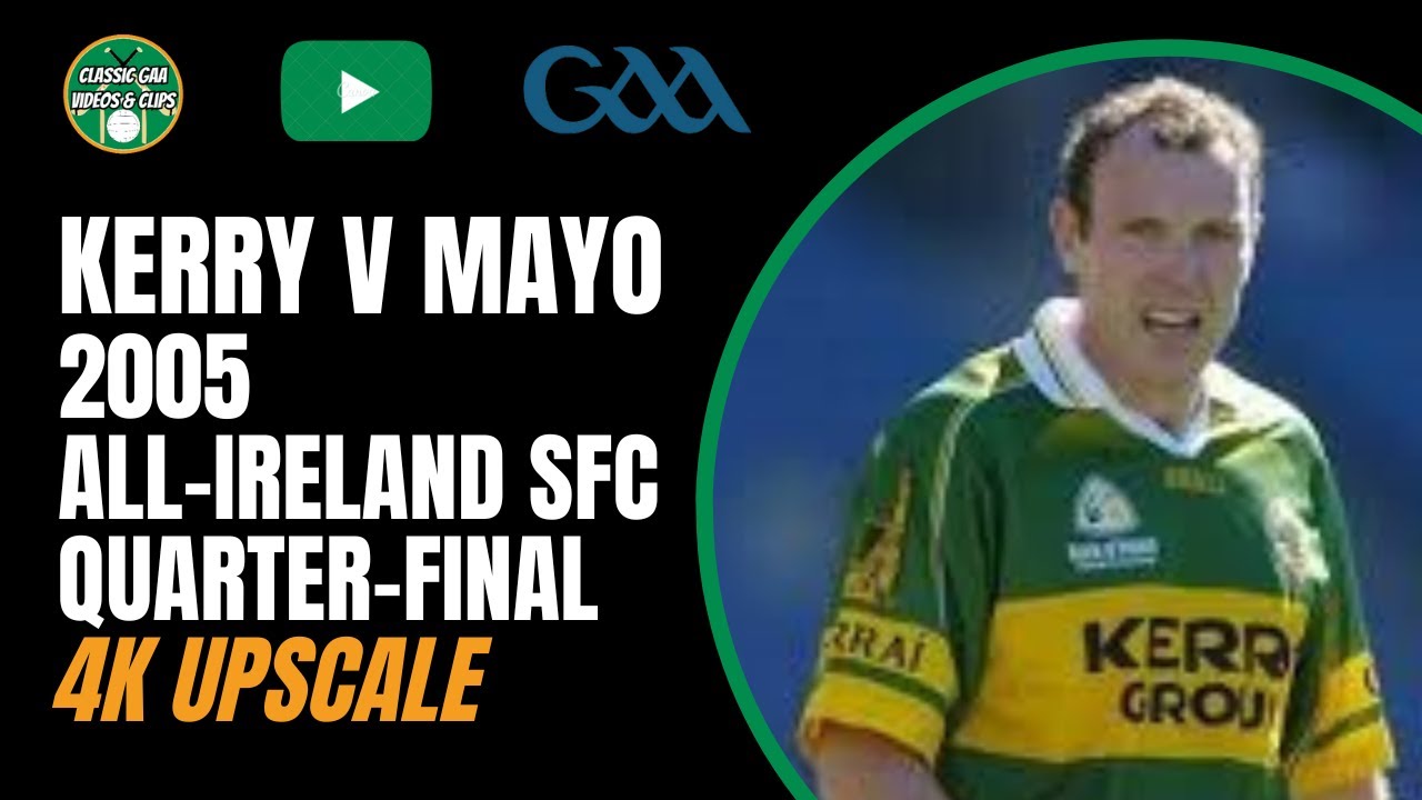 Kerry v Mayo | 2005 All Ireland SFC Quarter-Final | 4k Upscale