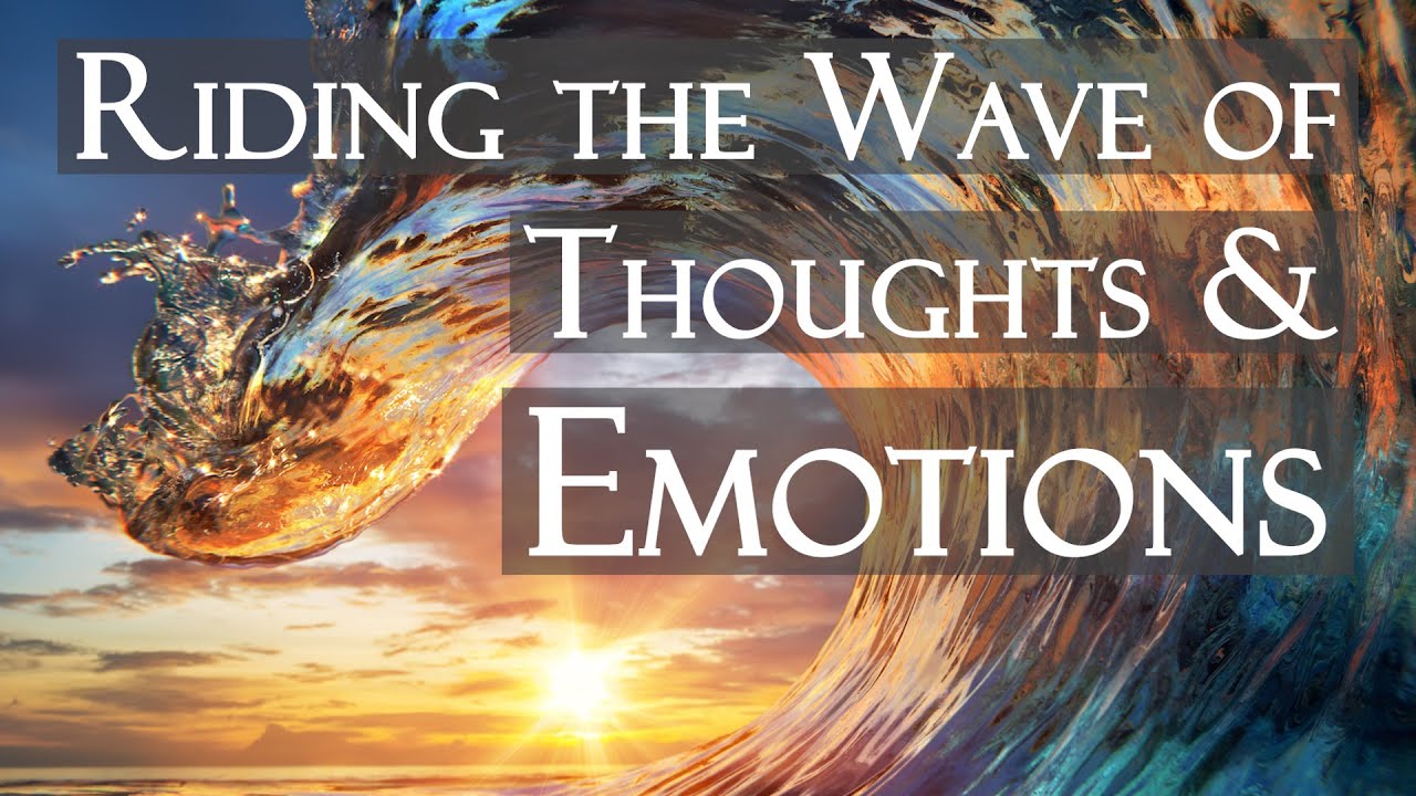 How To Ride The Wave Of Thoughts And Emotions