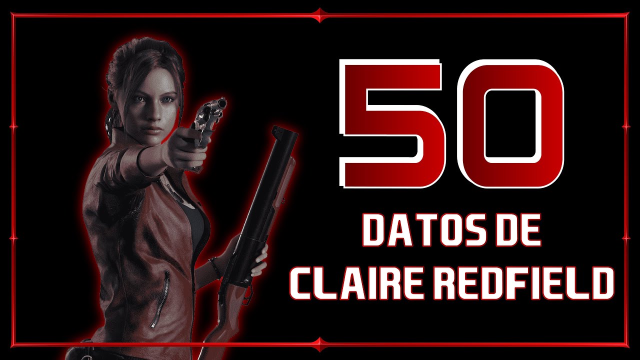 50 Datos sobre: Claire Redfield