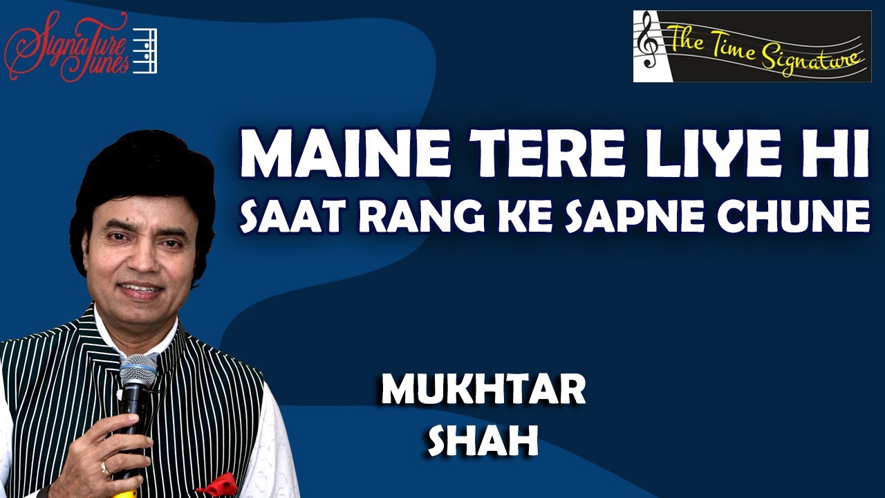 MAINE TERE LIYE HI SAAT RANG KE SAPNE CHUNE I MUKHTAR SHAH I THE TIME SIGNATURE