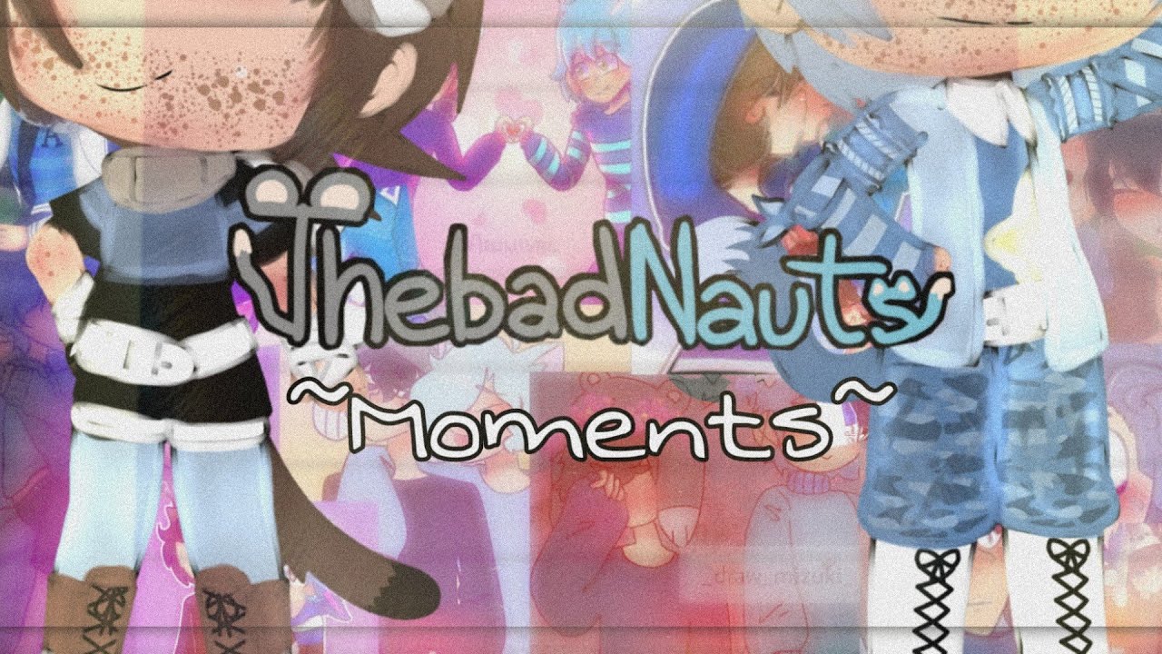•Best Moments ThebadNauts• |Gacha Life wgf| \Funny Moments wgf\ (ThebadNauts💙🤍)