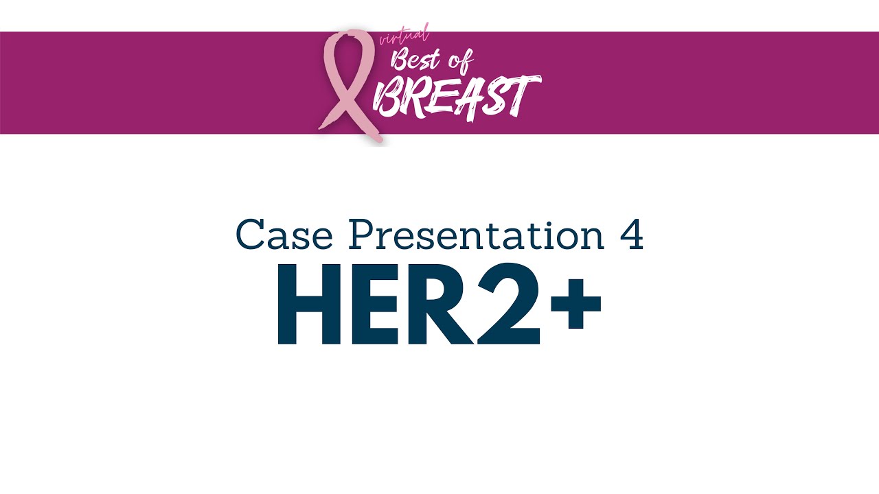 2021 Best of Breast | Case 4 HER2+