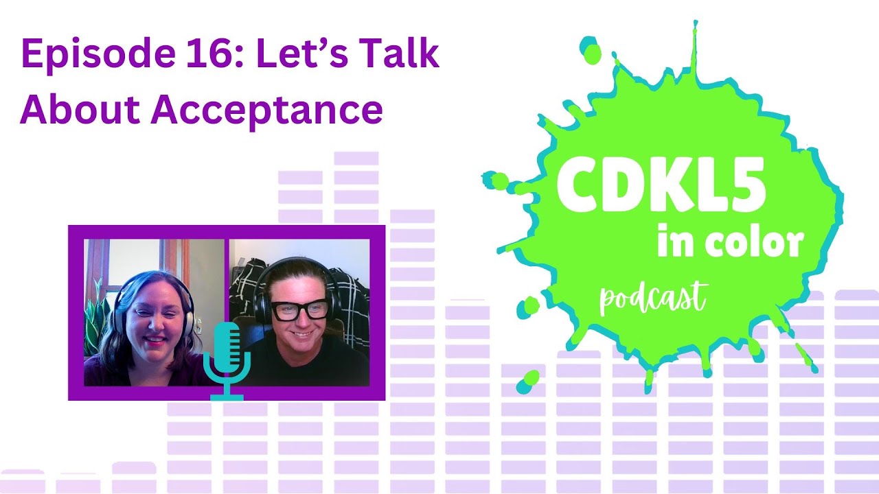 Let's Talk About Acceptance | CDKL5 in Color Podcast | Episode 16