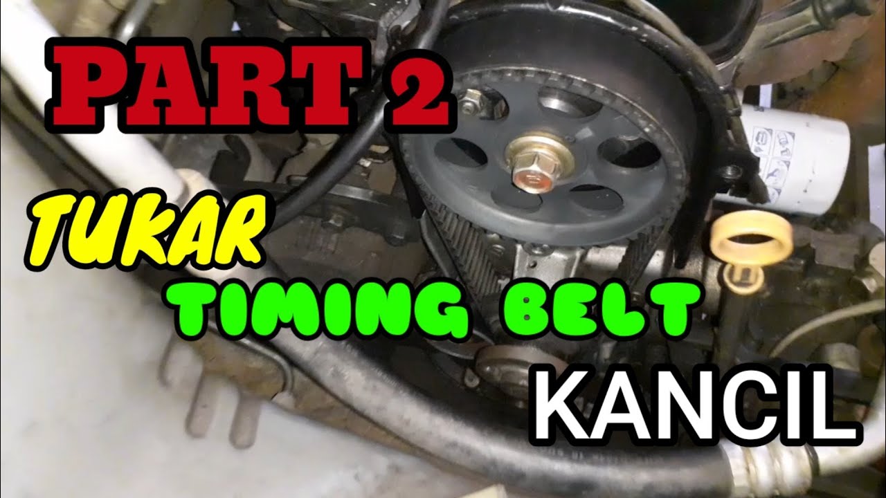 PART 2 - TUKAR TIMING BELT KANCIL