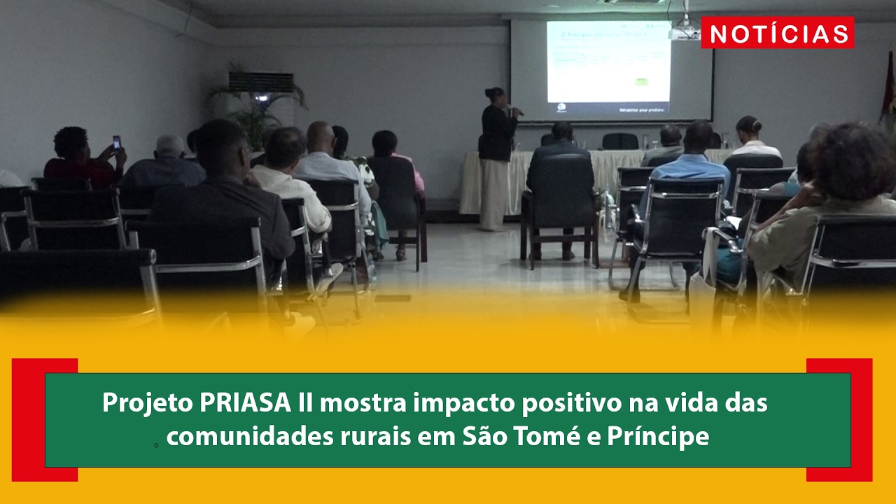 Projeto PRIASA II mostra impacto positivo na vida das comunidades rurais em São Tomé e Príncipe