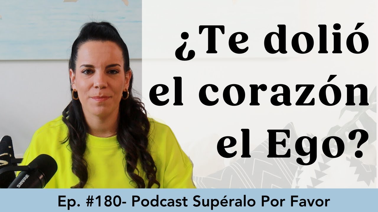 180 | El Ego en el Desamor - Supéralo Por Favor | Podcast en Español