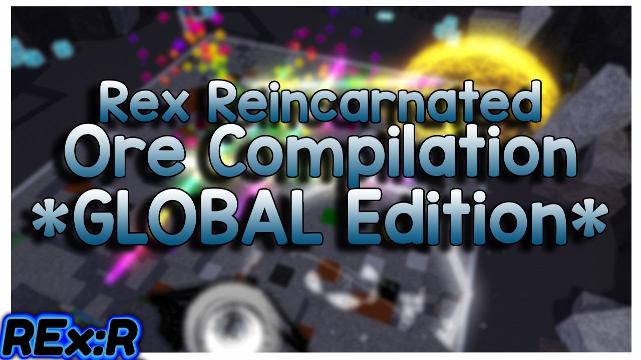 REx: Reincarnated 0-318M Ore Compilation. *GLOBAL EDITION*