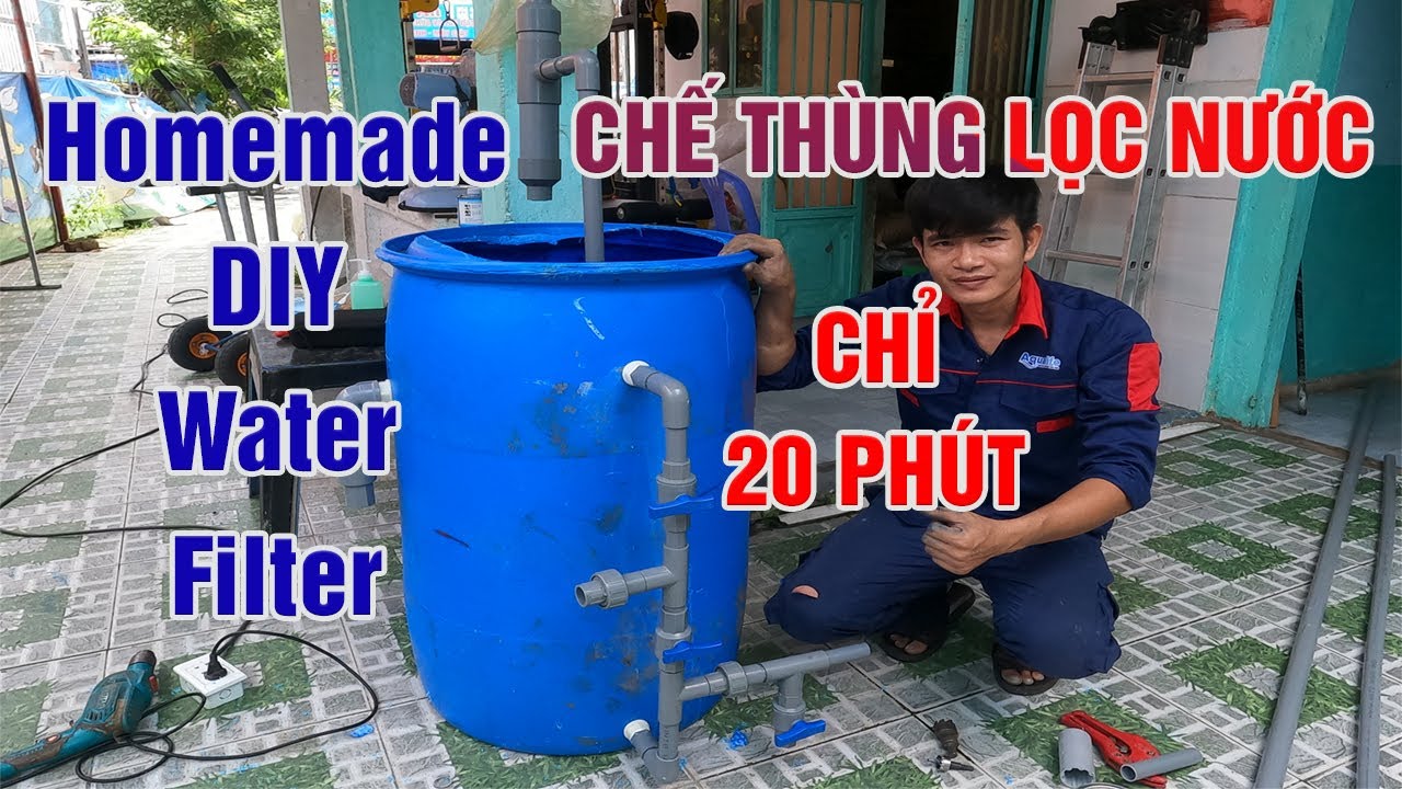 Homemade DIY Water Filter | Hướng dẫn tự chế thùng 220 lít lọc nước sinh hoạt đầu nguồn chỉ 20 phút