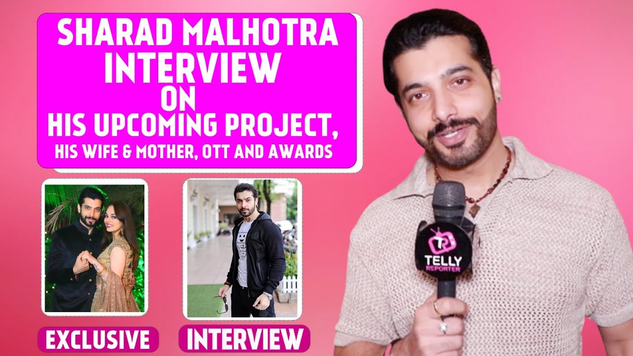 Sharad Malhotra Interview: On Upcoming Project, Trying OTT, Journey, Fan's Love & Wife