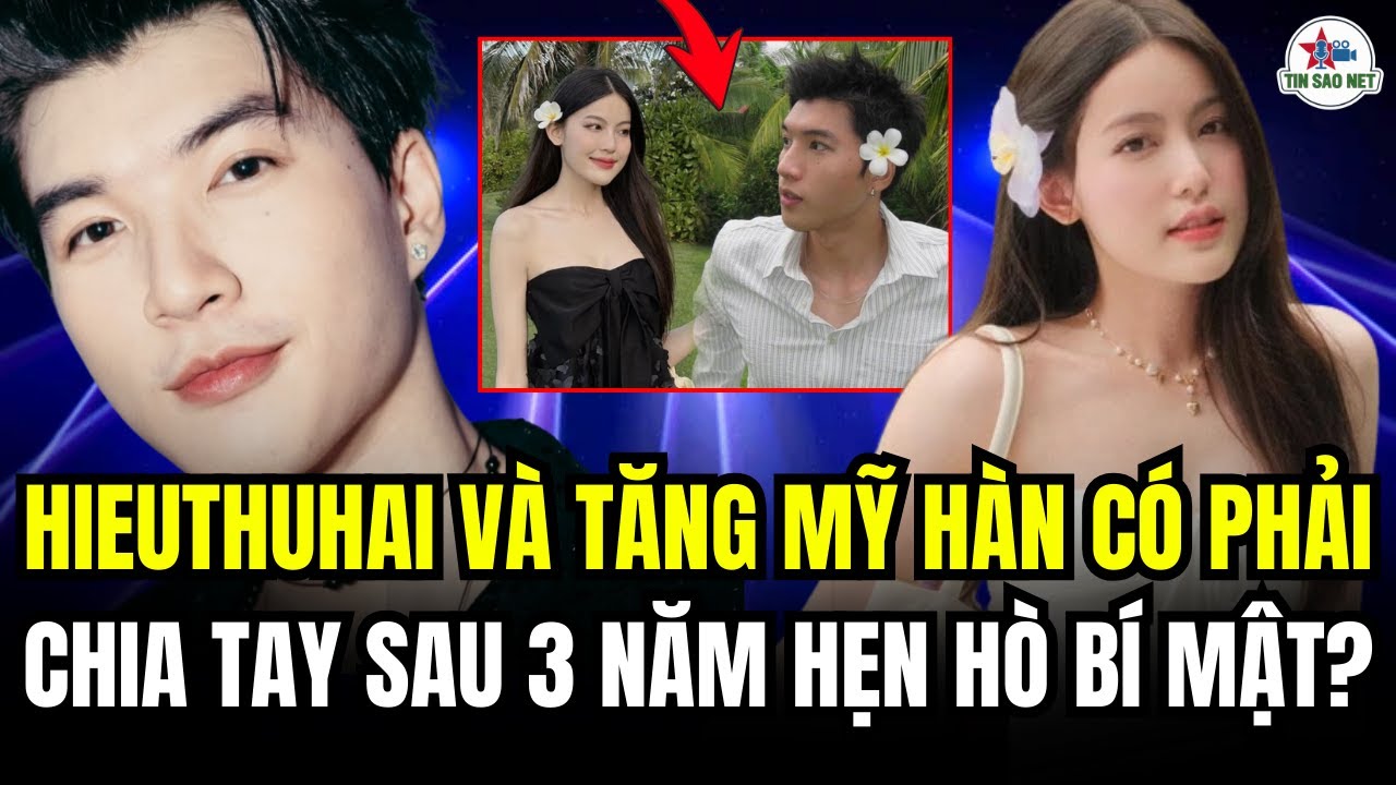 HIEUTHUHAI VÀ TĂNG MỸ HÀN CÓ PHẢI CHIA TAY SAU 3 NĂM HẸN HÒ BÍ MẬT | người nổi tiếng