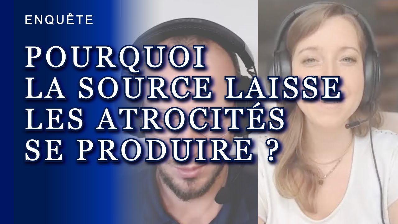 ENQUÊTE : POURQUOI LA SOURCE LAISSE LES ATROCITÉS SE PRODUIRE ?