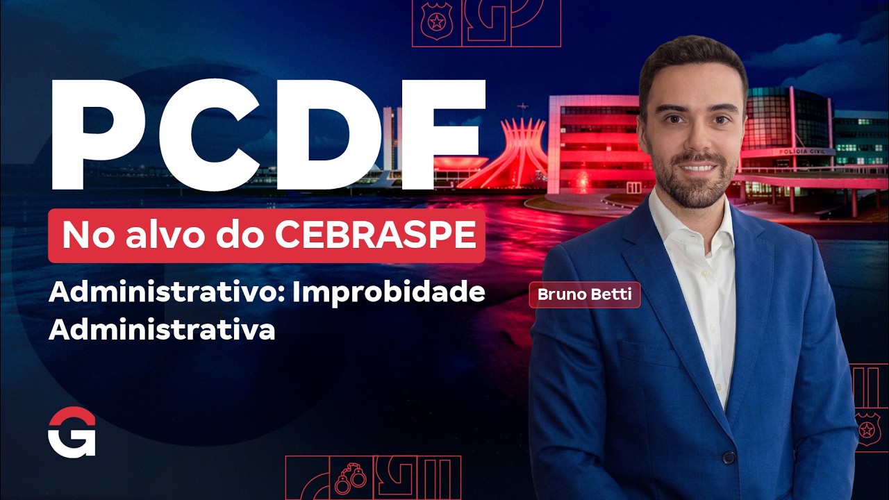 Concurso PC DF: No Alvo do CEBRASPE | Administrativo: Improbidade Administrativa