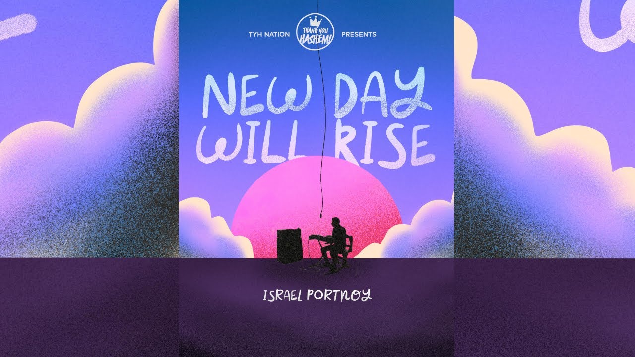 NEW DAY WILL RISE | ISRAEL PORTNOY | TYH NATION