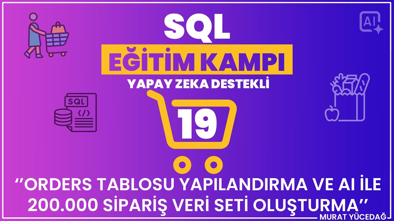 #19 SQL Eğitim Kampı (Yapay Zeka Destekli) - Orders Yapılandırma ve AI ile 200.000 Data Oluşturma