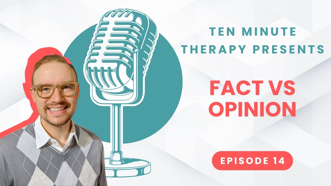 Fact vs Opinion | Ten Minute Therapy