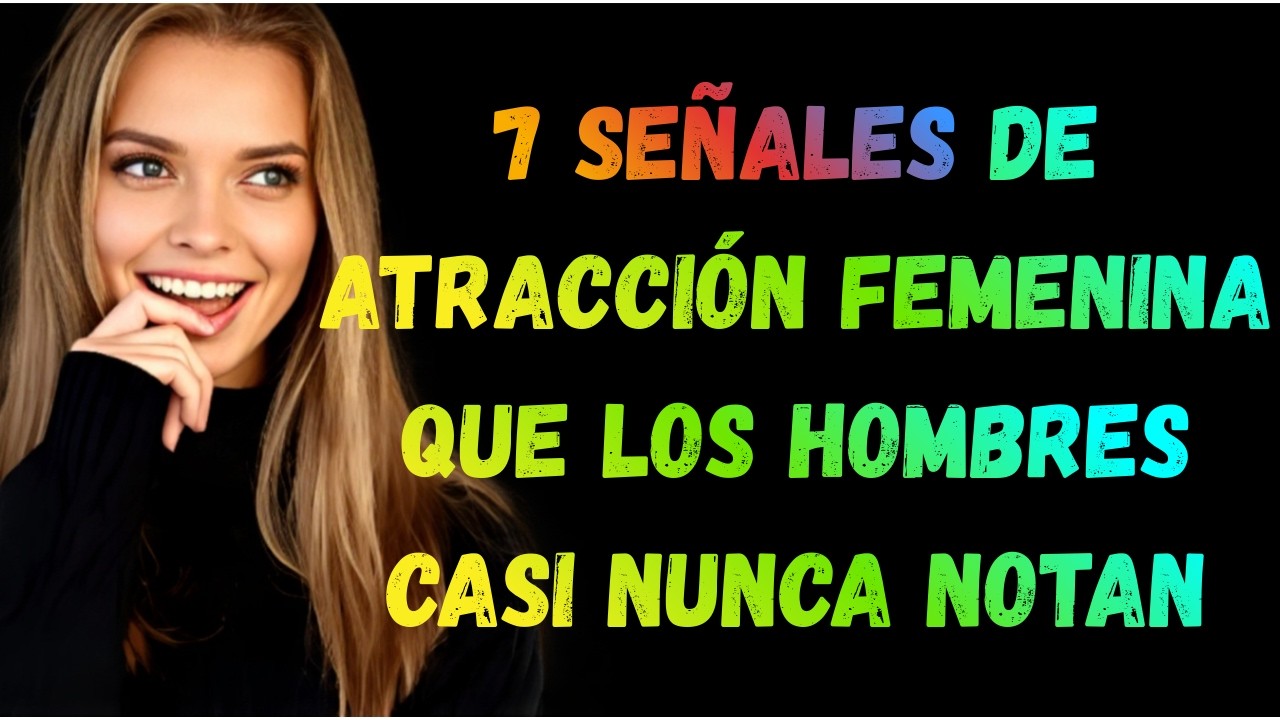 7 Señales de Atracción Femenina que los Hombres Casi Nunca Notan_#psicología femenina