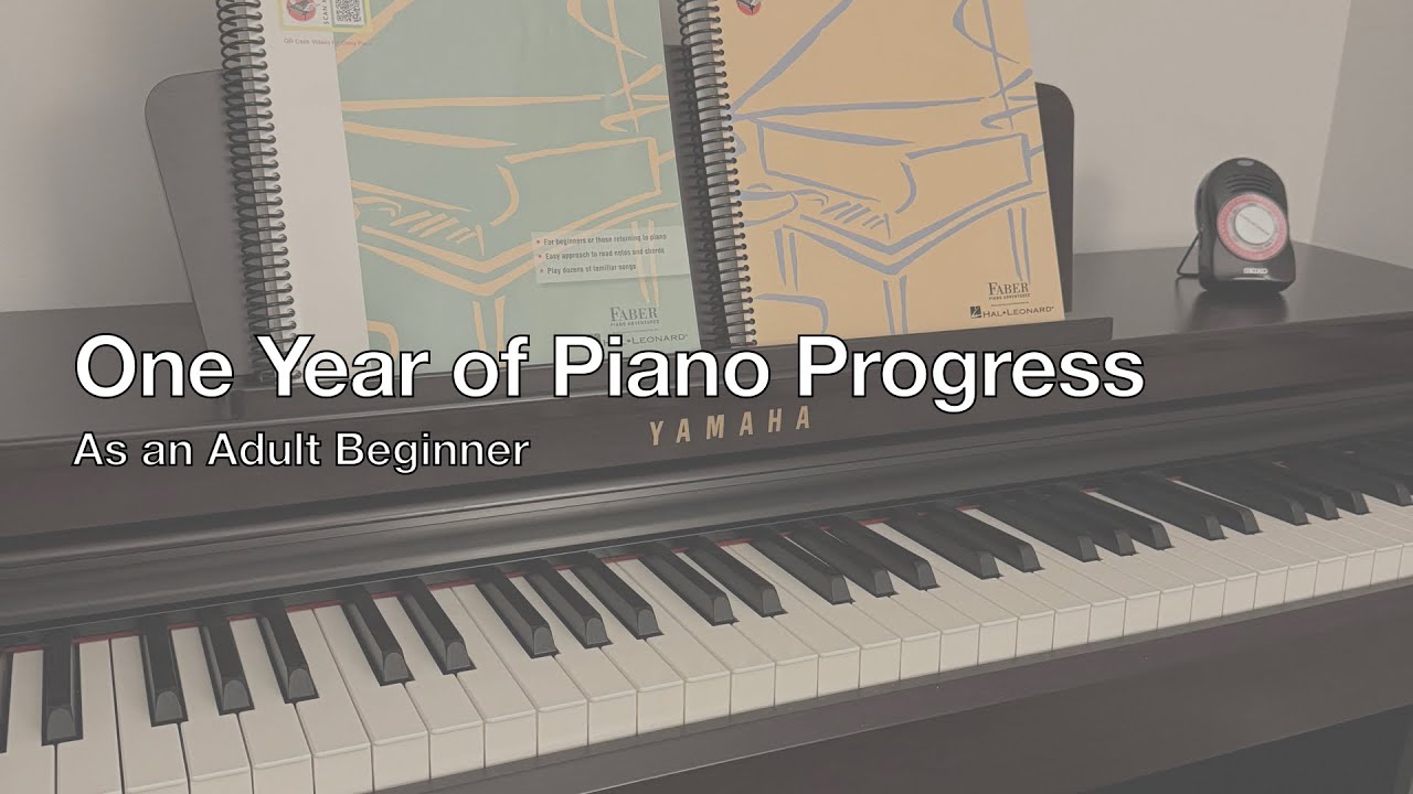 One Year of Piano Progress (as an Adult Beginner)