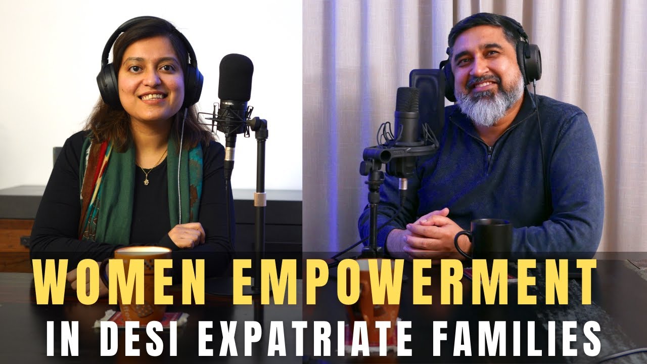 Women empowerment in desi expatriate families | Sadaf Hayat | Podcast 07