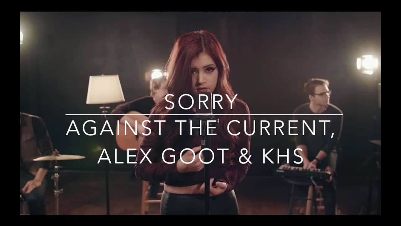 Sorry - Justin Bieber (Against The Current, Alex Goot & KHS Cover) (Lyrics)