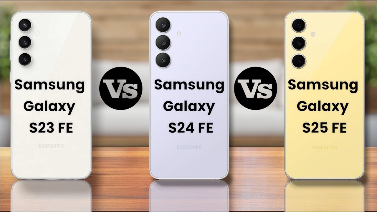 Samsung Galaxy S23 FE VS Samsung Galaxy S24 FE VS Samsung Galaxy S25 FE 