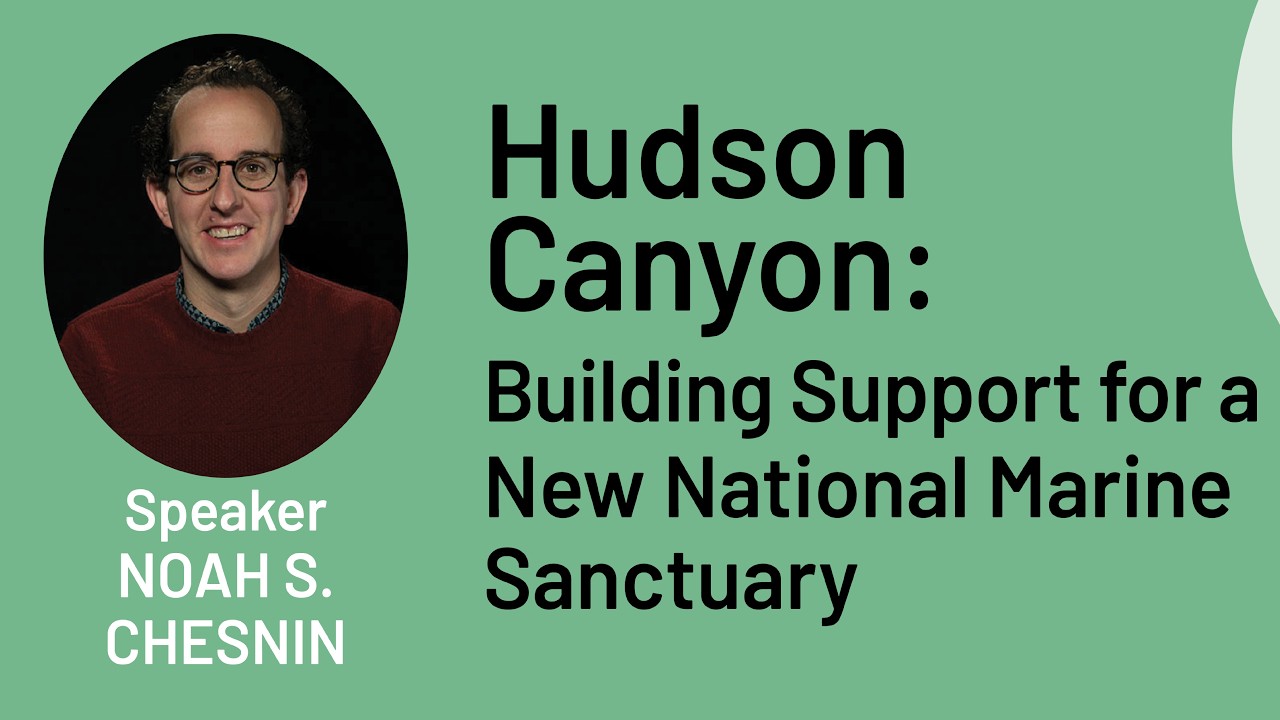 Hudson Canyon: Building Support for a New National Marine Sanctuary with Noah Chesnin