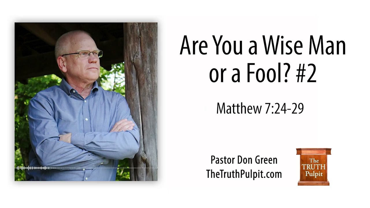 Are You a Wise Man or a Fool #2 (Matthew 7:24 29) The Truth Pulpit Podcast