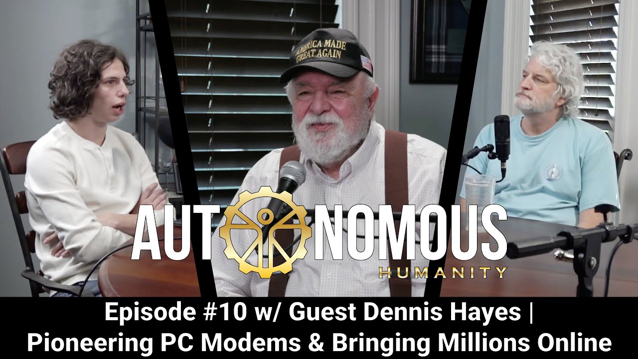 Autonomous Humanity #10 w/ Guest Dennis Hayes | Pioneering PC Modems & Bringing Millions Online