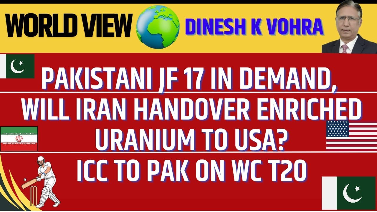 Pakistani JF 17 in Demand, will Iran Handover Enriched Uranium to USA, ICC to Pak on WC T20
