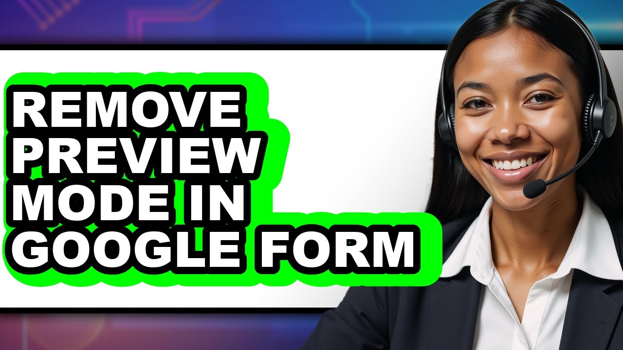 How to Remove Preview Mode in Google Form (full Guide)
