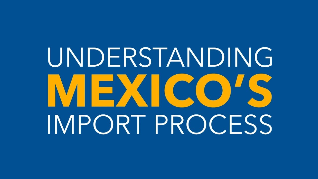 Understanding Mexico’s Import Process