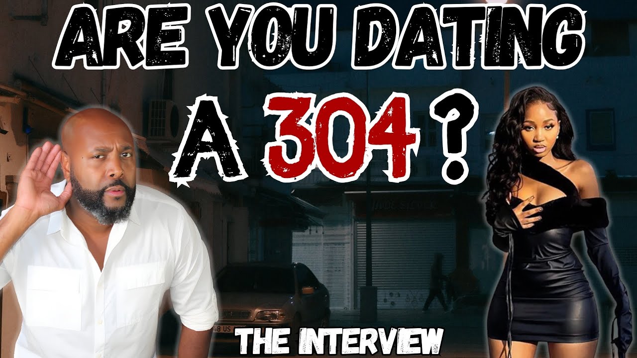 Are You Dating A 304? | The Interview