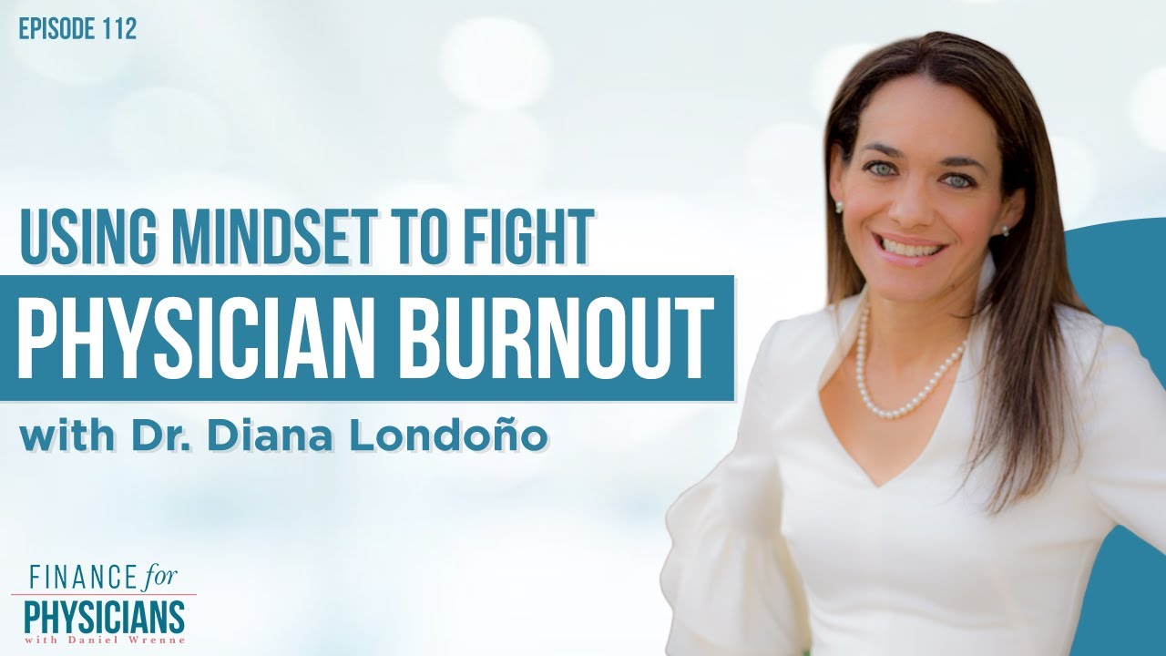 Using Mindset To Fight Physician Burnout with Dr. Diana Londo&ntilde;o