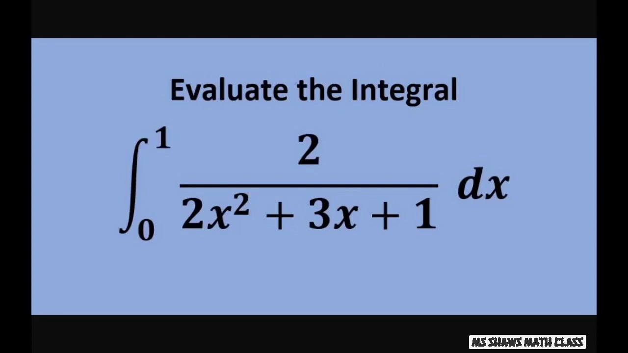 Evaluate the Definite Integral 2/(2x^2 + 3x +1) dx . Partial Fraction Decomposition. Ex3