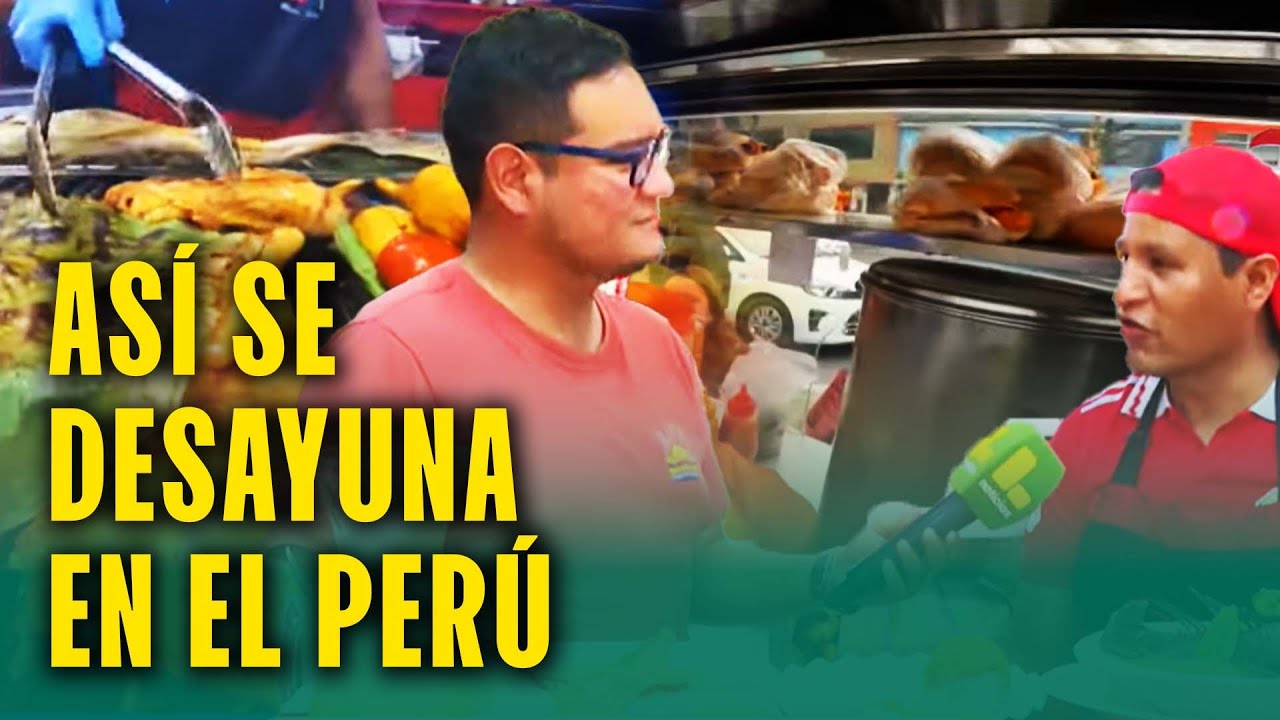Los potentes desayunos del Perú: Así se come en el país ganador del Mundial de Desayunos