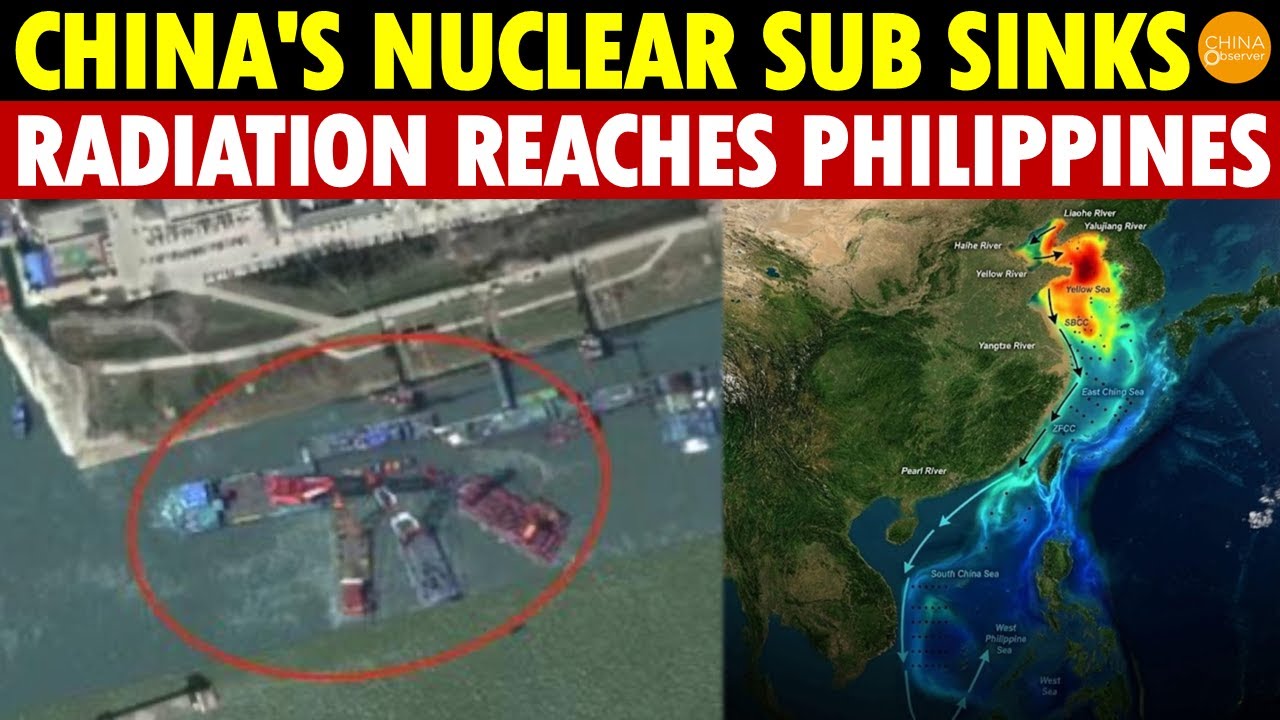 China's Nuclear Sub Sinks in Yangtze, Radiation Spreads to Philippines After 2 Years, Secret Exposed