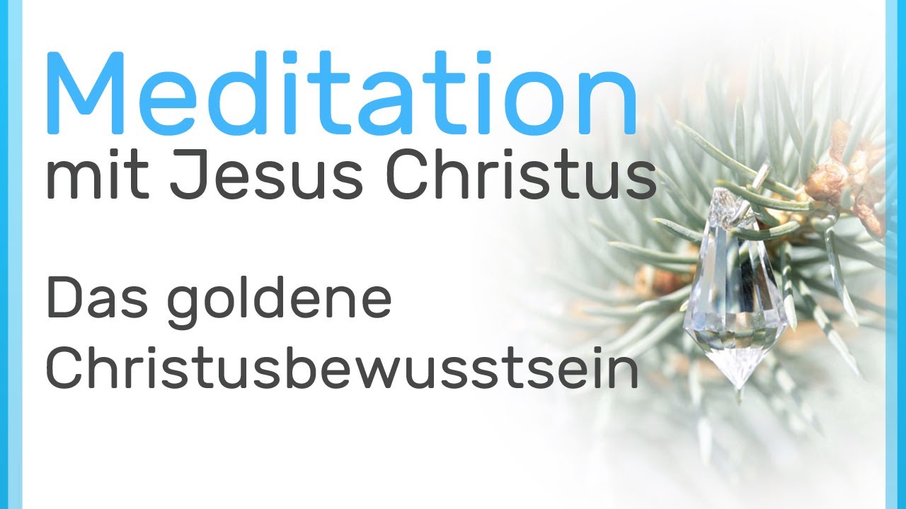 Meditation mit Jesus Christus:  Das goldene Christusbewusstsein