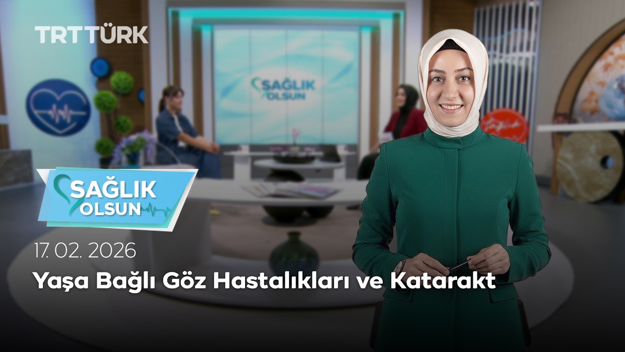 Yaşa Bağlı Göz Hastalıkları ve Katarakt | Sağlık Olsun – 17.02.2026