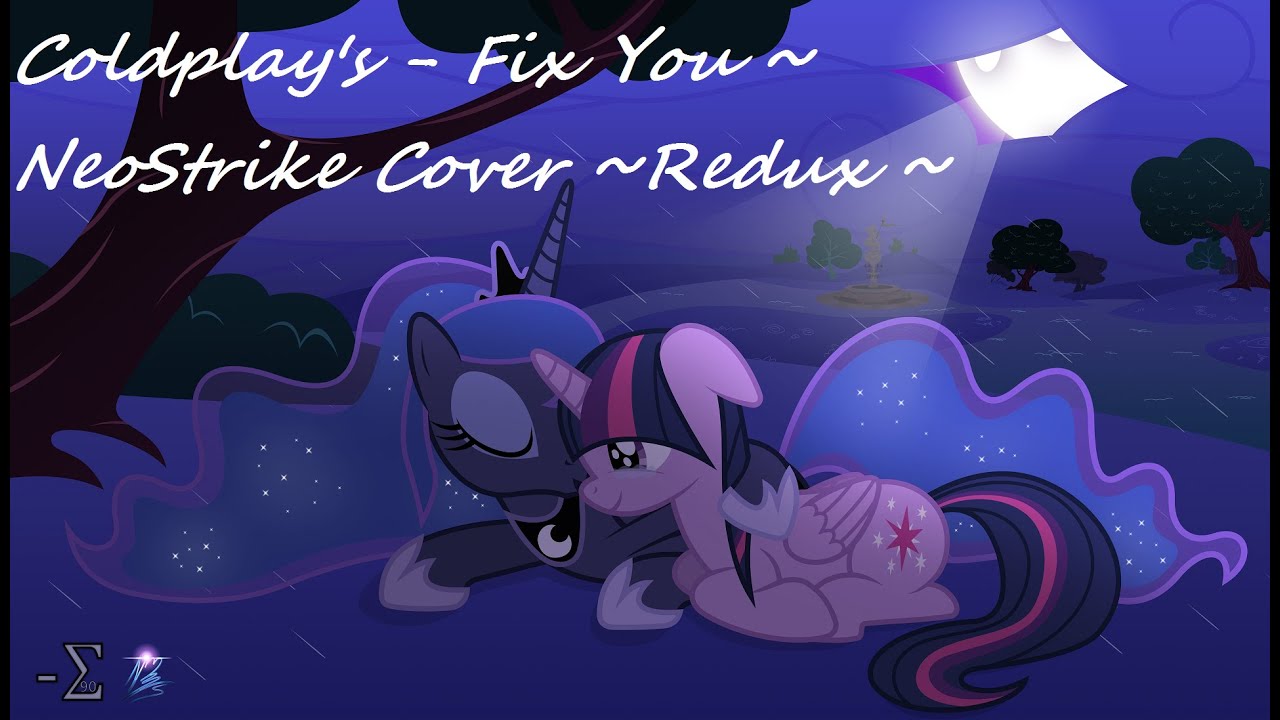 Coldplay - Fix You -PMV (NeoStrike Cover Redux) My Little Pony Friendship is Magic Tribute