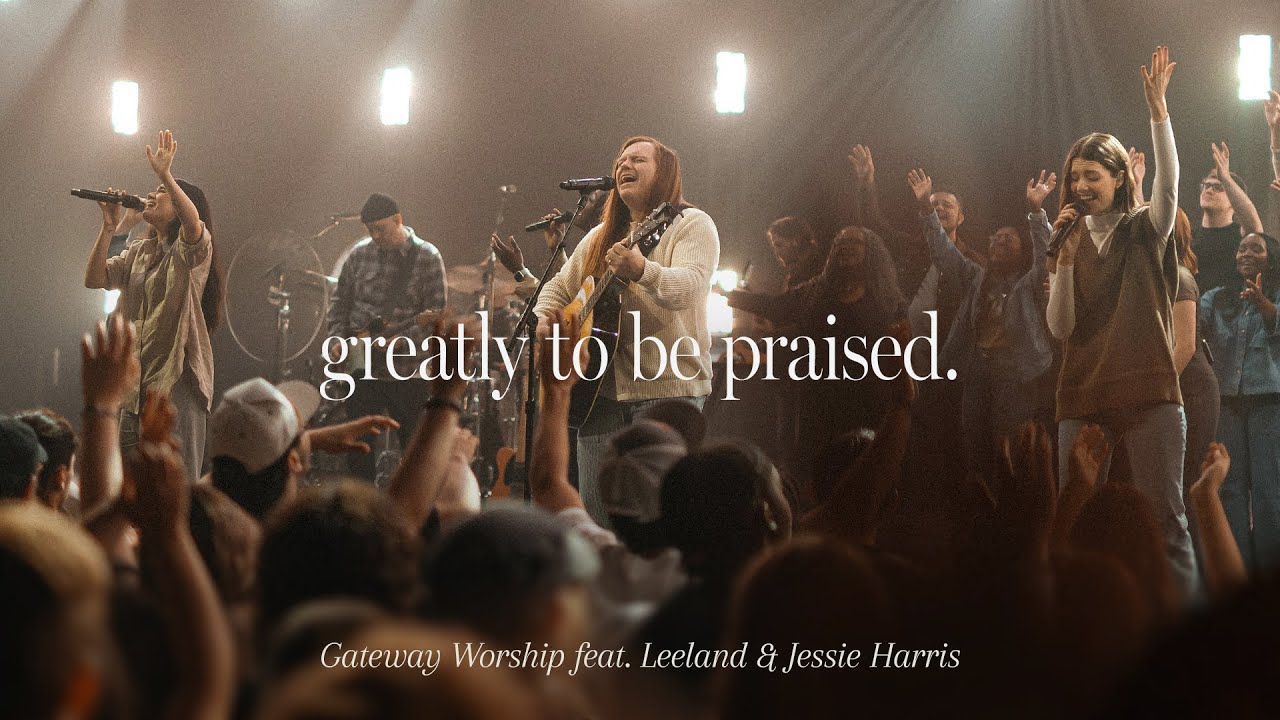 Greatly To Be Praised | feat. Leeland & Jessie Harris | Gateway Worship